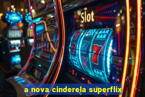 a nova cinderela superflix